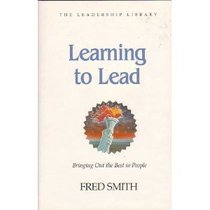 Learning to Lead: How to Bring Out the Best in People (The Leadership library)