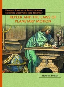 Kepler And The Laws Of Planetary Motion (Primary Sources of Revolutionary Scientific Discoveries and Theories)