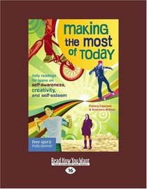 Making the Most of Today (EasyRead Large Edition): Daily Readings for Young People on Self-Awareness, Creativity, and Self-Esteem