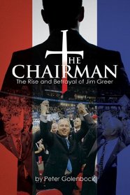 The Chairman: The Rise and Betrayal of Jim Greer
