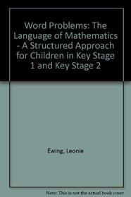 Word Problems: The Language of Mathematics - A Structured Approach for Children in Key Stage 1 and Key Stage 2
