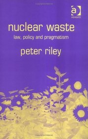 Nuclear Waste: Law, Policy, and Pragmatism