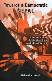 Towards a Democratic Nepal: Inclusive Political Institutions for a Multicultural Society