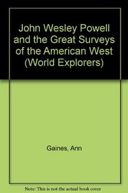 John Wesley Powell and the Great Surveys of the American West (World Explorers)