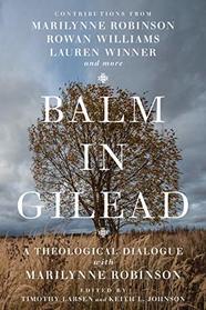 Balm in Gilead: A Theological Dialogue with Marilynne Robinson (Wheaton Theology Conference)