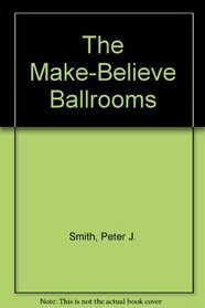 The Make-Believe Ballrooms