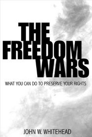 The Freedom Wars-What You Can Do To Preserve Your Rights