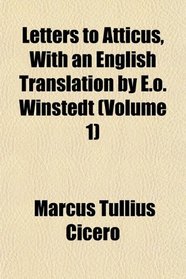 Letters to Atticus, With an English Translation by E.o. Winstedt (Volume 1)