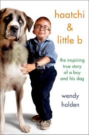 Haatchi and Little B: The True Story of One Boy and His Dog