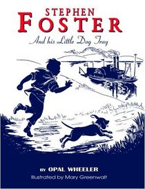 Stephen Foster and His Little Dog Tray (Great Musicians Series)