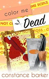 Color Me Dead (The Teasen and Pleasen Hair Salon Cozy Mystery Series)