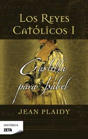REYES CATOLICOS I: CASTILLA PARA ISABEL (Los Reyes Catolicos / Catholic Kings) (Spanish Edition)