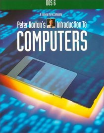 DOS 6: A Tutorial Accompany Peter Norton's Introduction to Computers