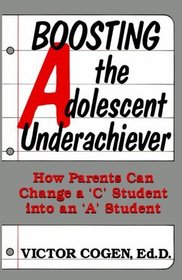 Boosting the Adolescent Underachiever: How Parents Can Change a 