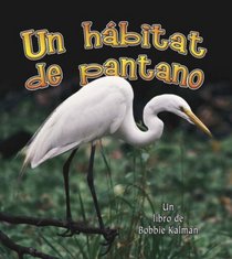 Un Habitat De Pantano/ A Wetland Habitat (Introduccion a Los Habitats / Introduction to Habitats) (Spanish Edition)