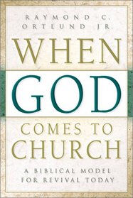 When God Comes to Church: A Biblical Model for Revival Today