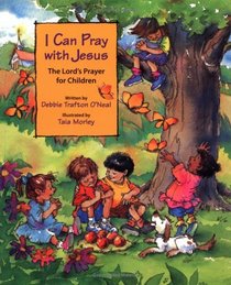 I Can Pray With Jesus: The Lord's Prayer for Children
