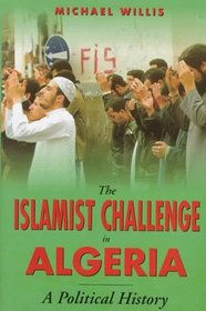 The Islamist Challenge in Algeria: A Political History