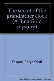 The secret of the grandfather clock (A Bina Gold mystery)