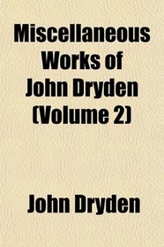 Miscellaneous Works of John Dryden (Volume 2)
