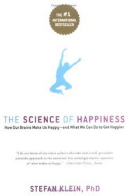 The Science of Happiness: How Our Brains Make Us Happy-and What We Can Do to Get Happier