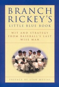 Branch Rickey's Little Blue Book : Wit and Strategy From Baseball's Last Wise Man