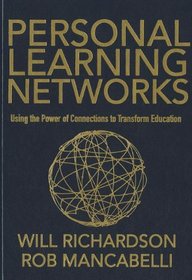 Personal Learning Networks: Using the Power of Connections to Transform Education