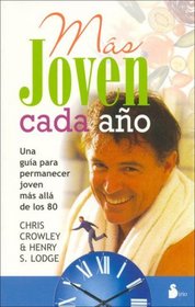 Mas Joven Cada Ano/ Younger Next Year:: Una Guia Para Permanecer Joven Mas Alla De Los 80 / a Guide to Living Like 50 Until You're 80 and Beyond
