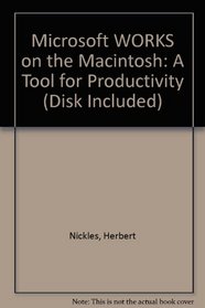 Microsoft Works on the Macintosh: A Tool for Productivity (Disk Included)