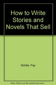 HOW TO WRITE STORIES AND NOVELS THAT SELL