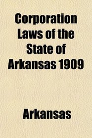 Corporation Laws of the State of Arkansas 1909