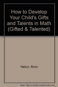 How to Develop Your Child's Gifts and Talents in Math (Gifted & Talented)