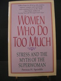 Women Who Do Too Much: Stress and the Myth of the Superwoman