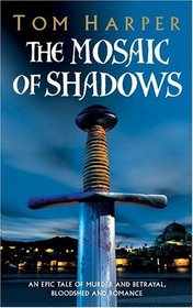 Mosaic of Shadows, The : An Epic Tale of Murder and Betrayal, Bloodshed and Romance