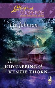 The Kidnapping of Kenzie Thorn (Love Inspired Suspense, No 158)