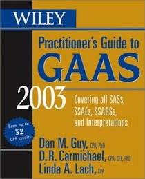 Wiley Practitioner's Guide to GAAS 2003: Covering all SASs, SSAEs, SSARs, and Interpretations