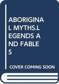 ABORIGINAL MYTHS.LEGENDS AND FABLES