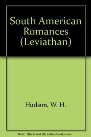 South American Romances (Green Mansions, The Purple Land, El Ombu & Other Stories)