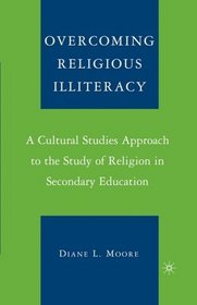 Overcoming Religious Illiteracy: A Cultural Studies Approach to the Study of Religion in Secondary Education