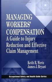 Managing Workers' Compensation:  A Guide to Injury Reduction and Effective Claim Management