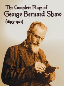 The Complete Plays of George Bernard Shaw (1893-1921), 34 Complete and Unabridged plays including: Mrs. Warren's Profession, Caesar and Cleopatra, Man ... and the Man, Misalliance, The Doctor's Di