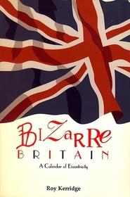 Bizarre Britain: A Calendar of Eccentricity