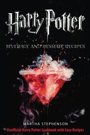 Harry Potter Beverage and Dessert Recipes: Unofficial Harry Potter Cookbook with Easy Recipes