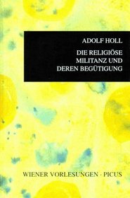 Die religiose Militanz und deren Begutigung: Ein Beitrag zum humanwissenschaftlichen Realismus (Wiener Vorlesungen im Rathaus) (German Edition)