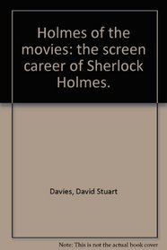 HOLMES AT THE MOVIES: THE SCREEN CAREER OF SHERLOCK HOLMES