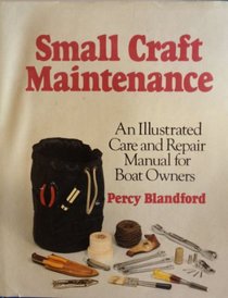 Small craft maintenance: An illustrated care and repair manual for boat owners