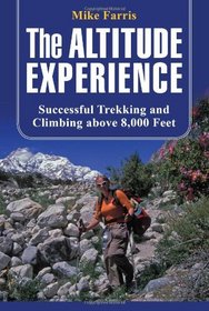 The Altitude Experience: Successful Trekking and Climbing Above 8,000 Feet (How to Climb)