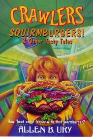 Crawlers! Squirmburgers And Other Tasty Tales