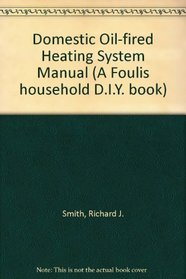 Domestic Oil-fired Heating System Manual (A Foulis household D.I.Y. book)