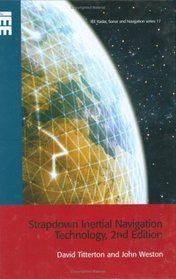 Strapdown Inertial Navigation Technology (IEE Radar, Sonar, Navigation and Avionics Series)